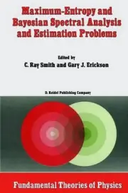 Maximum-Entropy and Bayesian Spectral Analysis and Estimation Problems: Proceedi