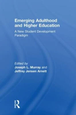 Emerging Adulthood and Higher Education : A New Student Development Paradigm,...