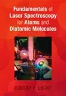 Fundamentals of Laser Spectroscopy for Atoms and Diatomic Molecules Lucht