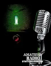 AMATEUR RADIO STATION LOGBOOK: Ham Radio Operator Station Log Book