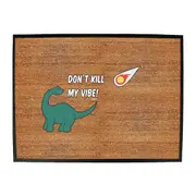 Animal Dont Kill My Vibe Dinosaur - Funny Novelty Doormat Man Cave Floor mat