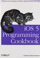 iOS 5 Programming Cookbook: Solutions & Examples for iPhone, iPad, and iPod touch Apps (Paperback)-cover