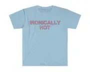 Ironically Hot Glitter Funny Sassy Meme T Shirt