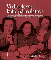 Vi drack vart kaffe pa toaletten