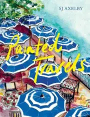 SJ Axelby's Painted Travels: Portraits of Remarkable Places by Axelby, SJ