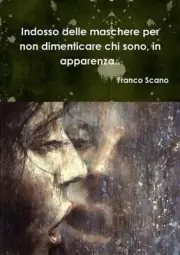 Indosso Delle Maschere Per Non Dimenticare Chi Sono, in Apparenza.. by Franco Sc