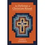 IN DEFENSE OF CHRISTIAN RITUAL: THE CASE FOR A BIBLICAL PATTERN OF WORSHIP