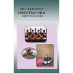 THE TEN BEST ESSENTIAL OILS: DESK REFERENCE GUIDE