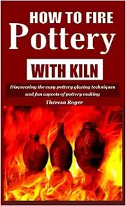 HOW TO FIRE POTTERY WITH KILN: Discovering the easy pottery glazing techniques and fun aspects of pottery making