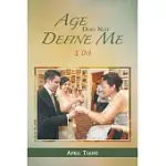 AGE DOES NOT DEFINE ME: I DO!