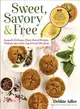 Sweet, Savory & Free ─ Insanely Delicious Plant-Based Recipes Without Any of the Top 8 Food Allergens