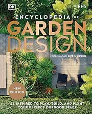 RHS Encyclopedia of Garden Design: Be Inspired to Plan, Build, and Plant Your Perfect Outdoor Space