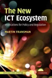 The New Ict Ecosystem: Implications for Policy and Regulation by Martin Fransman