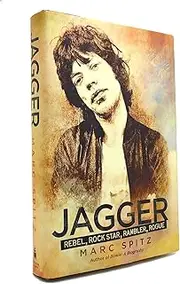 Jagger: Rebel, Rock Star, Rambler, Rogue