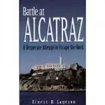 BATTLE AT ALCATRAZ: A DESPERATE ATTEMPT TO ESCAPE THE ROCK