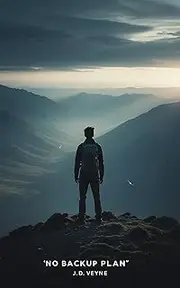 No Backup Plan – And Why That’s Freedom: How to Burn the Exit, Bet on Yourself, and Build a Life That Can’t Be Taken From You