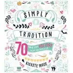 SIMPLY TRADITION: 70 FUN & EASY HOLIDAY IDEAS FOR FAMILIES