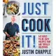 Just Cook It!: 145 Built-To-Be-Easy Recipes That Are Totally Delicious