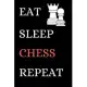 Eat Sleep Chess Repeat: Perfect Lined Log/Journal for Men and Women - Ideal for gifts, school or office-Take down notes, reminders, and craft