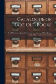 Catalogue of Rare Old Books [microform]: Read Attentively, English & French,