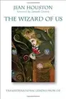 THE WIZARD OF US: TRANSFORMATIONAL LESSONS FROM OZ By Jean Houston - Hardcover