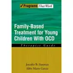 FAMILY-BASED TREATMENT FOR YOUNG CHILDREN WITH OCD: THERAPIST GUIDE