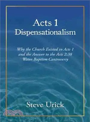 Acts 1 Dispensationalism ─ Why the Church Existed in Acts 1 and the Answer to the Acts 2:38 Water Baptism Controversy