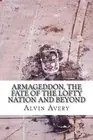 Armageddon, The Fate of the Lofty Nation and Beyond by Alvin Avery (English) Pap