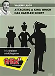 Attacking a King which has Castled Short - Valeri Lilov