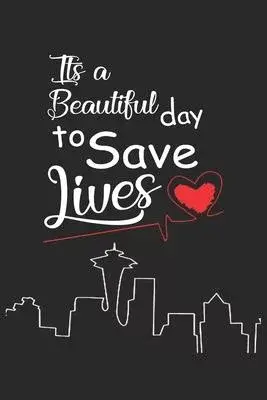 It’’s A Beautiful Day To Save Lives: Nurse Lined Notebook / Journal Gift, 120 pages, 6x9 for Writing & Journaling