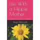 Life With a Hippie Mother: Raised in the 1960s, a memoir