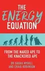 The Energy Equation: From the Naked Ape to the Knackered Ape by Craig Robinson (