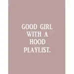 GOOD GIRL WITH A HOOD PLAYLIST: SONGWRITER NOTEBOOK, RHYME BOOK, RAPPER NOTEBOOK FOR WRITING LYRICS, RAP NOTEBOOK AND LYRIC JOURNAL LINED/COLLEGE RULE