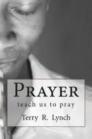 Prayer: teach us to pray by Terry R. Lynch (English) Paperback Book