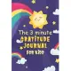 The 3 minute Gratitude Journal For Kids: A Gratitude Journal To Teach Children To Practice Gratitude And Mindfulness In Under 3 To 5 Minutes A Day