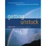 GETTING UNSTUCK: A WORKBOOK BASED ON THE PRINCIPLES IN CHANGE YOUR MIND AND YOUR LIFE WILL