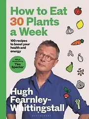 How To Eat 30 Plants A Week by Hugh FearnleyWhittingstall Paperback Book
