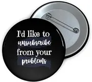 [Teegarb Letter Blanket] Funny Pinback Button Pin Badge Saying I'd Like To Unsusbscribe Your Poblems Novelty Sassy Sayings Husband