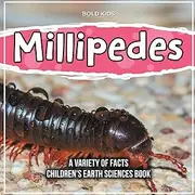 Millipedes | A Variety Of Facts | Children's Earth Sciences Book