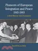 Pioneers of European Integration And Peace, 1945-1963: A Brief History With Documents