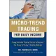 Micro-Trend Trading for Daily Income: Using Intraday Trading Tactics to Harness the Power of Today’s Volatile Markets