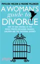 A Woman's Guide to Divorce：How to take control of the whole process, including finances, children and the emotional journey
