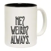 Me Weird Always Mug Cup