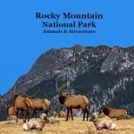 ROCKY MOUNTAIN NATIONAL PARK ANIMALS & ATTRACTIONS KIDS BOOK: GREAT WAY FOR KIDS TO SEE THE ANIMALS AND ATTRACTIONS IN ROCKY MOUNTAIN NATIONAL PARK