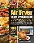 Air Fryer Toast Oven Recipe Cookbook 2021 One-stop Cookbook by Homolka Jenson