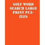 GOLF WORD SEARCH LARGE PRINT PUZZLES: LARGE PRINT PUZZLE BOOK.8,5X11, MATTE COVER, SOPRT ACTIVITY PUZZLE BOOK WITH SOLUTION