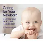 CARING FOR YOUR NEWBORN: SECRETS FROM AN EXPERT PEDIATRICIAN