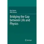 BRIDGING THE GAP BETWEEN LIFE AND PHYSICS