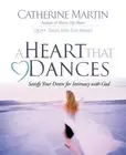 Catherine Martin Donald S. Whitney Ph.D A Heart That Dances (Paperback)