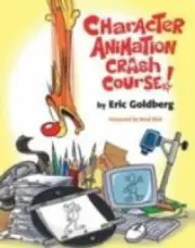 Character Animation Crash Course! by Goldberg, Eric [Paperback, 240 pages]